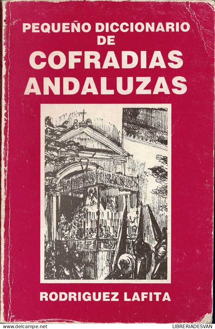 Pequeño Diccionario De Cofradías Andaluzas - Rodríguez Lafita - Jordanie