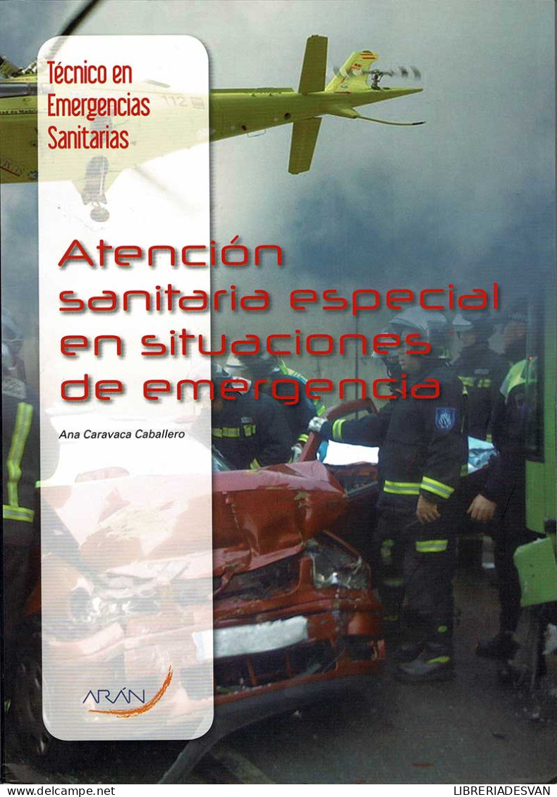 Técnico En Emergencias Sanitarias. Atención Sanitaria Especial En Situaciones De Emergencia - Ana Caravaca Caballero - Schulbücher