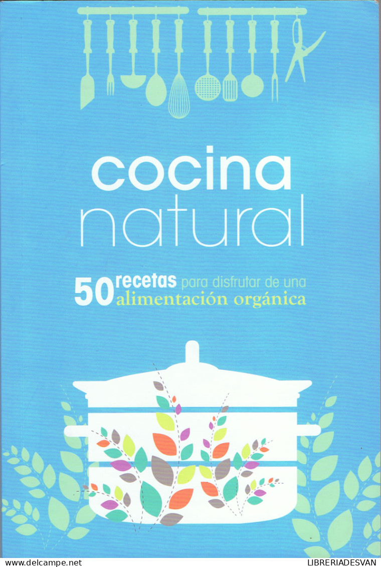 Cocina Natural. 50 Recetas Para Disfrutar De Una Alimentación Orgánica - Quico Pérez Ventana - Gastronomía