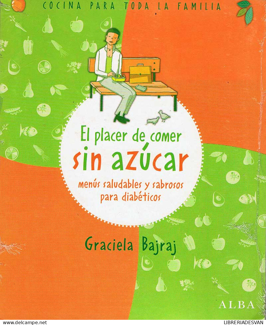 El Placer De Comer Sin Azúcar. Menús Saludables Y Sabrosos Para Diabéticos - Graciela Bajraj - Gastronomie