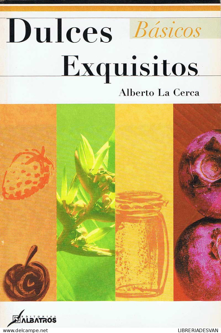 Dulces Exquisitos - Alberto La Cerca - Gastronomia