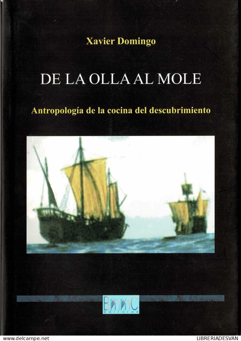De La Olla Al Mole. Antropología De La Cocina Del Descubrimiento - Xavier Domingo - Gastronomy