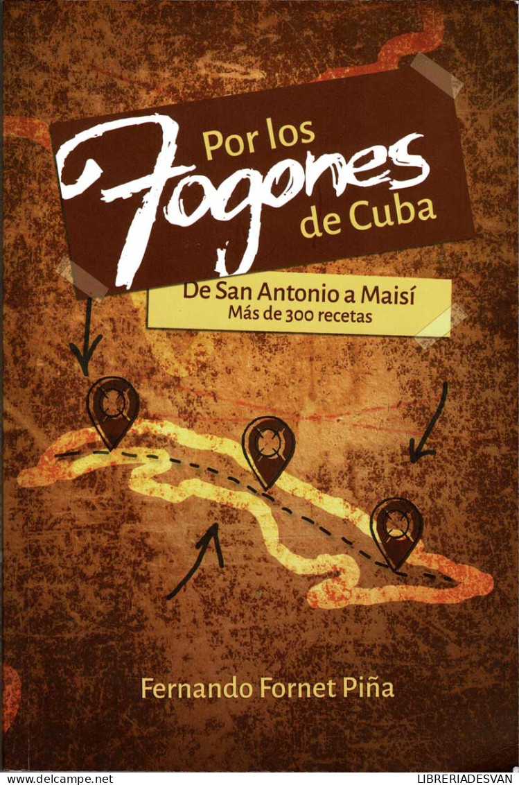 Por Los Fogones De Cuba. De San Antonio A Maisí. Más De 300 Recetas - Fernando Fornet Piña - Gastronomie