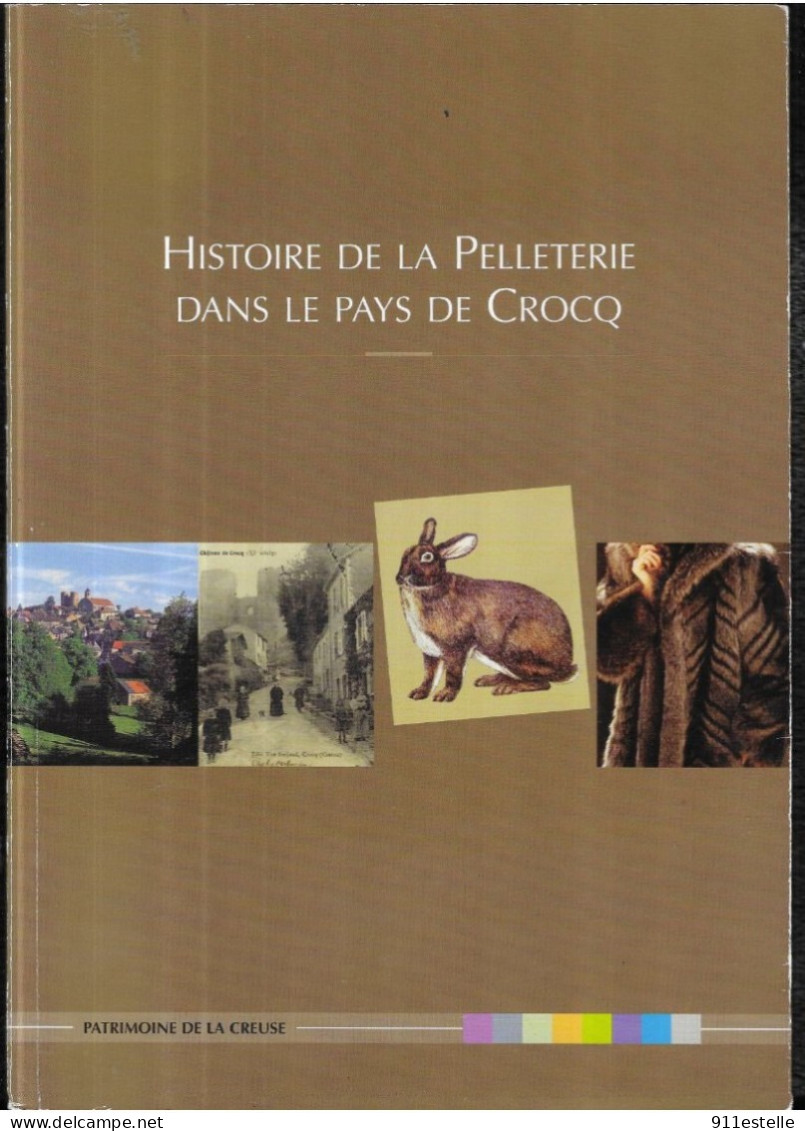 23 CROCQ   Histoire De La Pelleterie Dans Le Pays De Crocq Conseil Général De La Creuse Éditeur : DE  2008 - Limousin