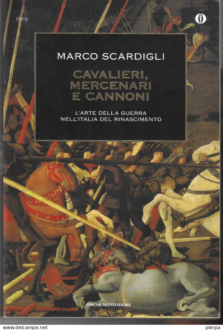 CAVALIERI MERCENARI E CANNONI - M. SCARDIGLI - ED. OSCAR MONDADORI 2014 - PAG. 488 - FORMATO 13X20 - USATO COME NUOVO - Historia Biografía, Filosofía