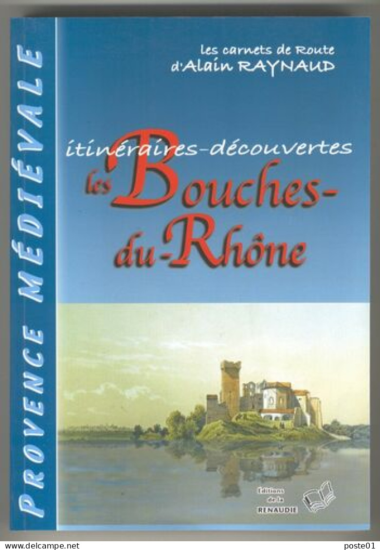 Itinéraires-découvertes Les Bouches-du-Rhône Les Carnets De Route D'Alain Raynaud - Unclassified