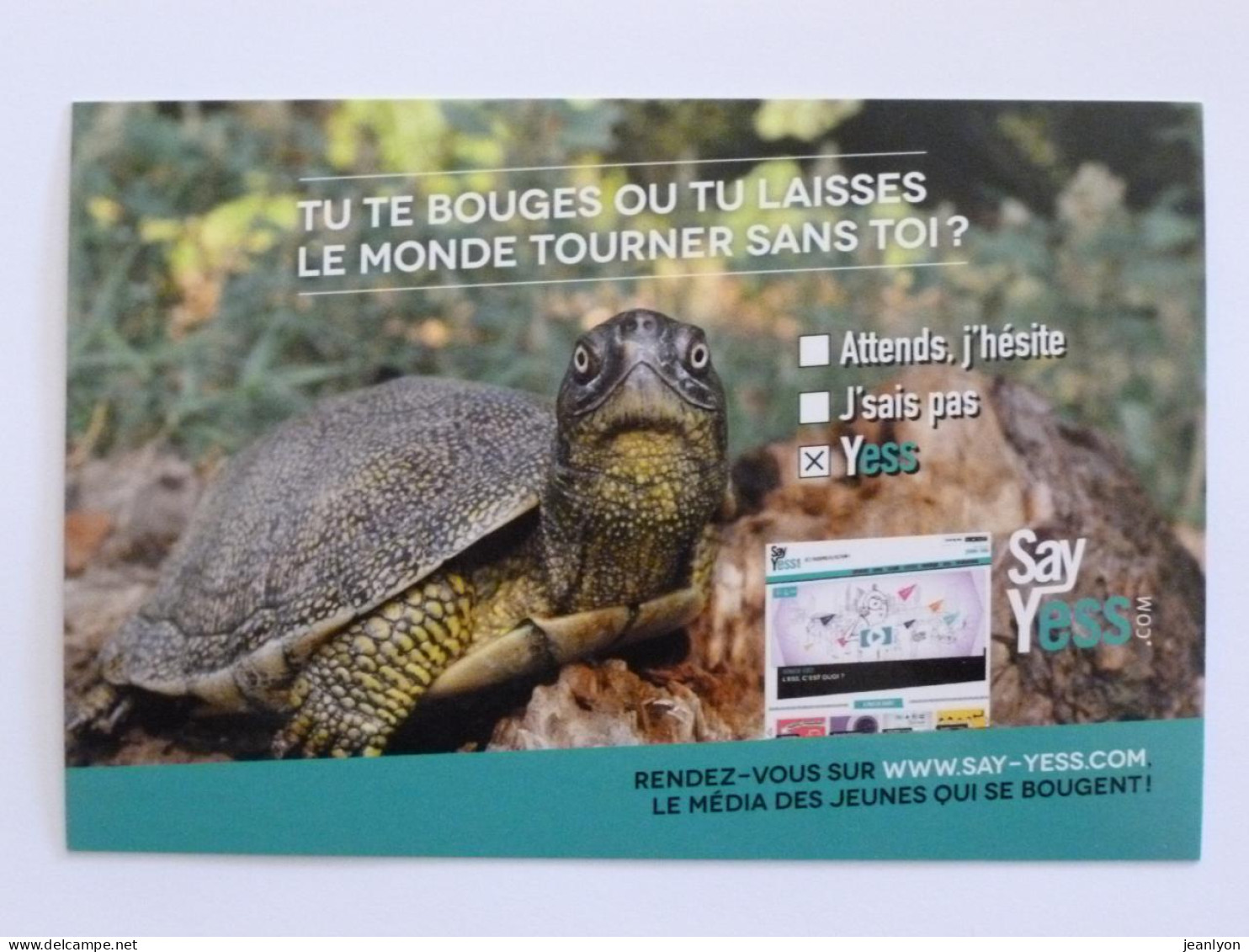 TORTUE - Tu Te Bouges Ou Tu Laisses Le Monde Tourner Sans Toi - Carte Publicitaire Say Yess - Tortues