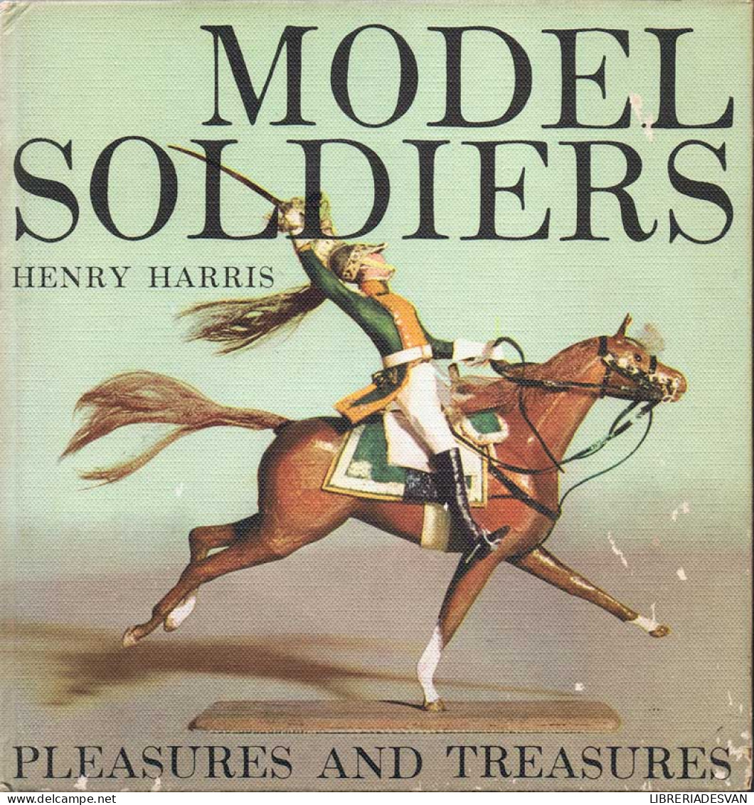 Model Soldiers. Pleasures And Treasures - Henry Harris - Kunst, Vrije Tijd