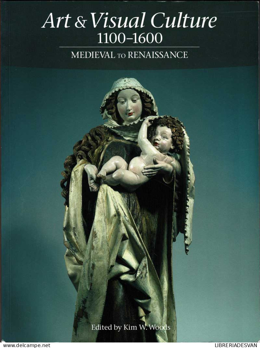 Art & Visual Culture 1100-1600 Medieval To Renaissance - Kim W. Woods - Bellas Artes, Ocio