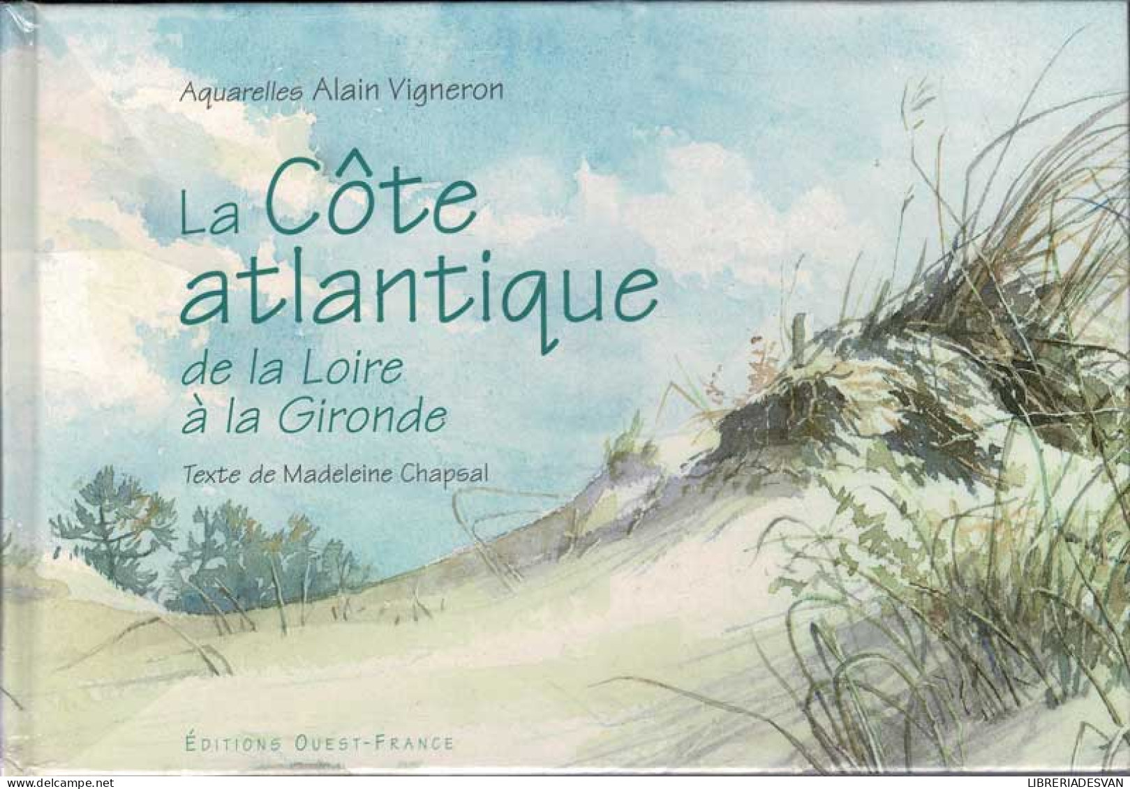 La Cote Atlantique De La Loire A La Gironde En Aquarelles (dedicado) - Alain Vigneron Et Madeleine Chapeal - Kunst, Vrije Tijd