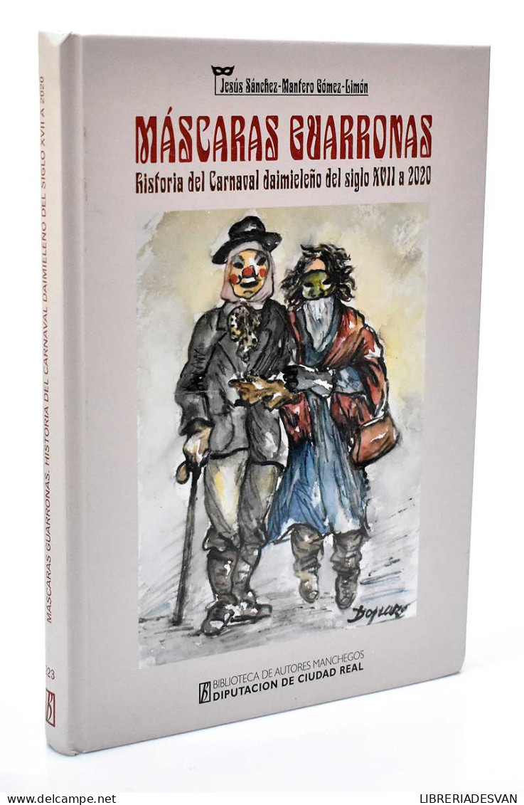 Máscaras Guarronas. Historia Del Carnaval Daimieleño Del Siglo XVII A 2020 - Jesús Sánchez-Mantero Gómez-Limón - Arte, Hobby