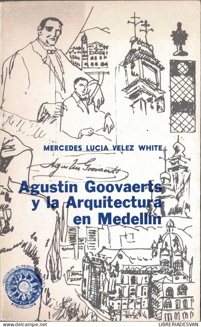 Agustín Goovaerts Y La Arquitectura En Medellín - Mercedes Lucía Velez White - Kunst, Vrije Tijd
