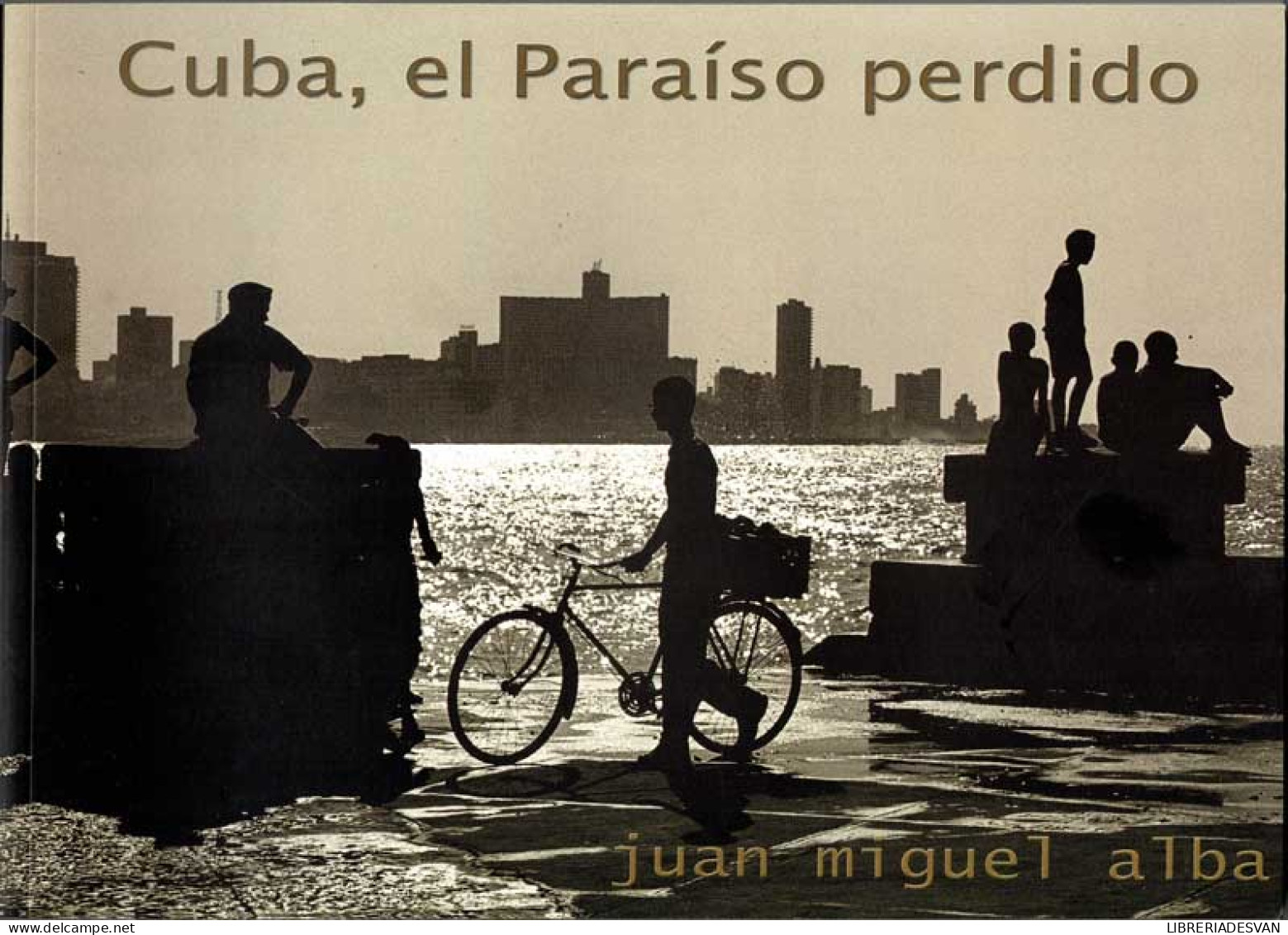 Cuba, El Paraíso Perdido - Juan Miguel Alba - Arts, Loisirs