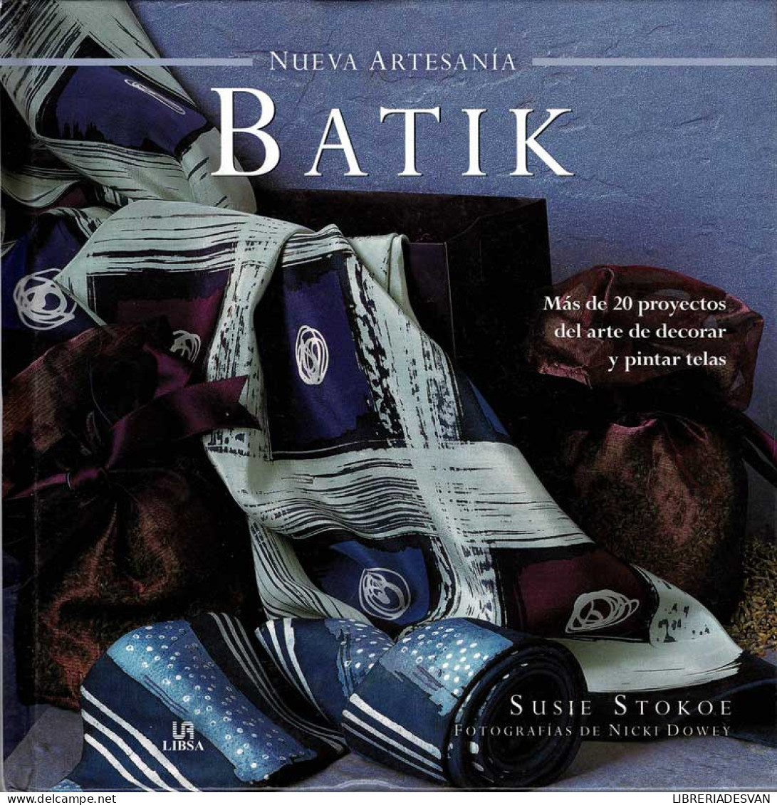 Batik. Más De 20 Proyectos Del Arte De Decorar Y Pintar Telas - Susie Stokoe - Arte, Hobby