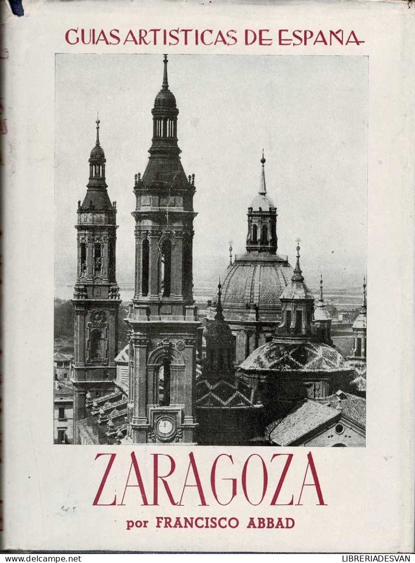 Guías Artísticas De España. Zaragoza - Francisco Abbad - Kunst, Vrije Tijd