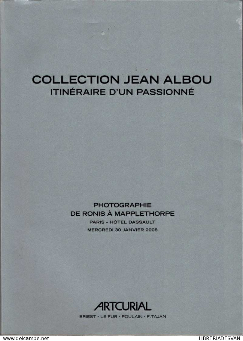 Collection Jean Albou. Itinéraire D'un Passionné - Ronis A Mapplethorpe - Arts, Hobbies