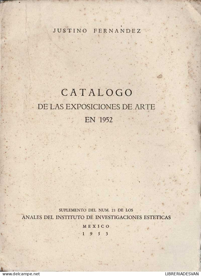 Catálogo De Las Exposiciones De Arte En 1952 - Justino Fernández - Kunst, Vrije Tijd