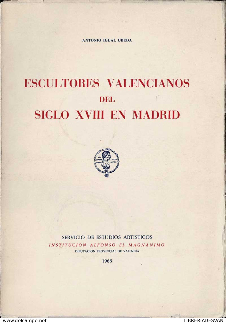 Escultores Valencianos Del Siglo XVIII En Madrid - Antonio Igual Ubeda - Kunst, Vrije Tijd