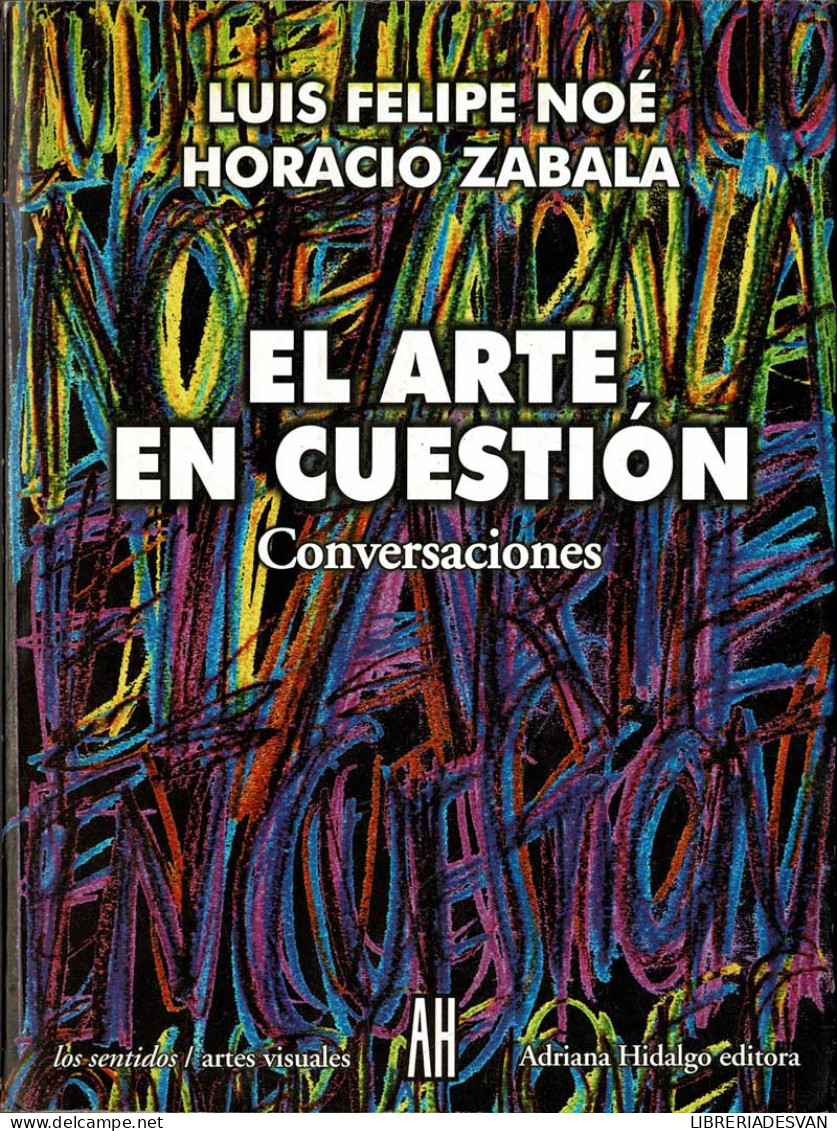 El Arte En Cuestión. Conversaciones - Luis Felipe Noé Y Horacio Zabala - Kunst, Vrije Tijd