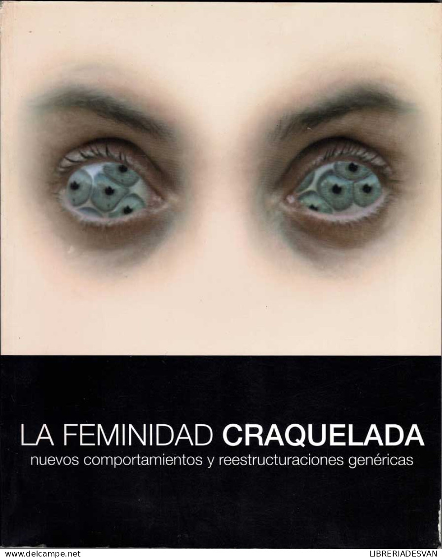 La Feminidad Craquelada. Nuevos Comportamientos Y Reestructuraciones Genéricas. Cat. Exposición - Bellas Artes, Ocio