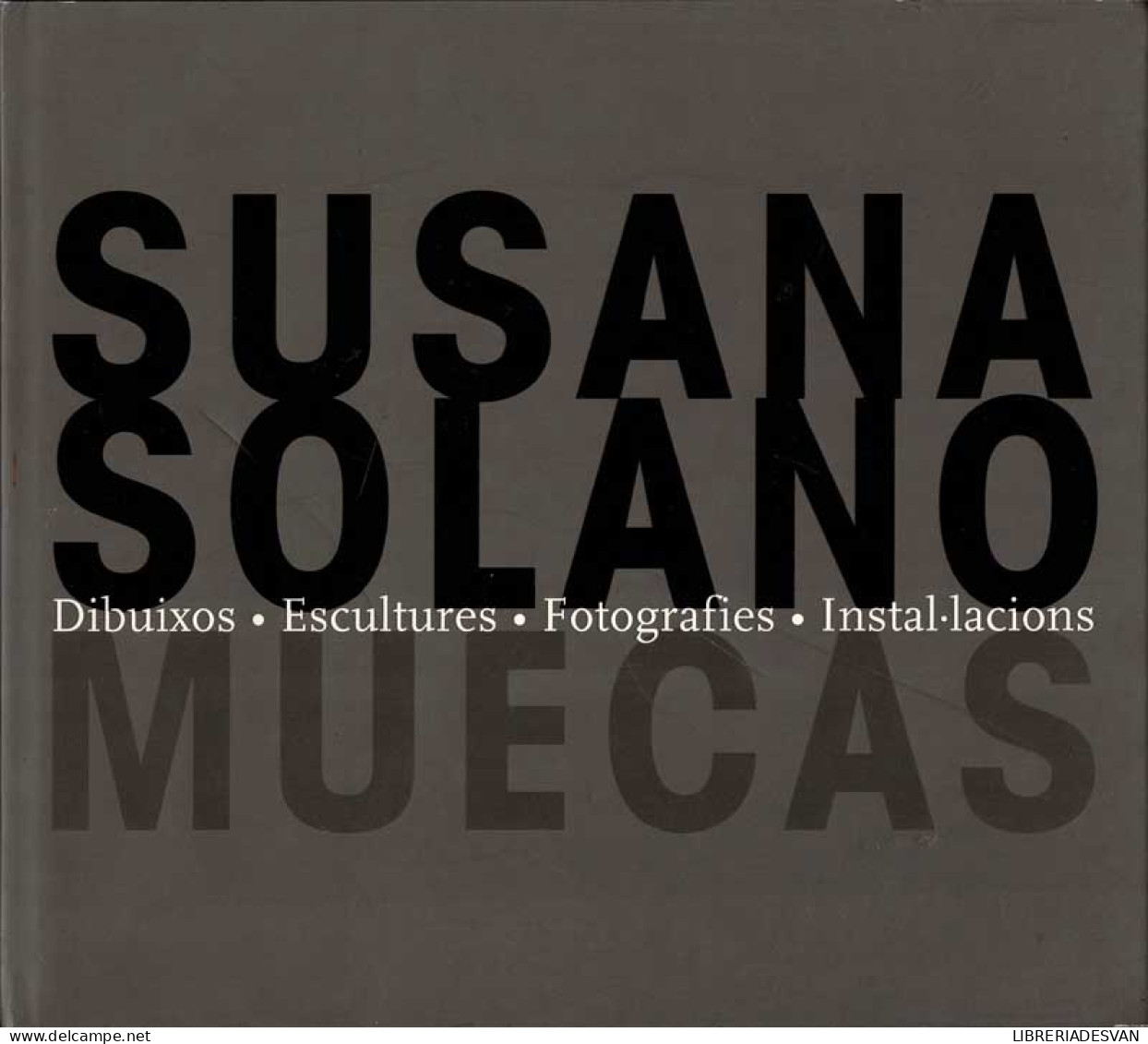 Susana Solano. Dibuixos. Escultures. Fotografies. Instal.lacions. Catálogo De Exposición - Bellas Artes, Ocio
