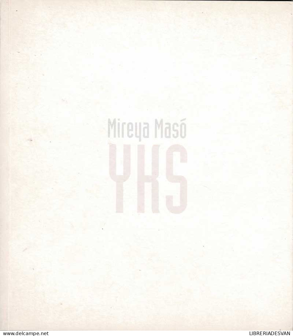 YKS. Catálogo De Exposición - Mireya Masó - Bellas Artes, Ocio