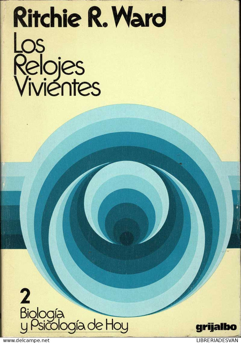 Los Relojes Vivientes 2. Biología Y Psicología De Hoy - Ritchie R. Ward - Sciences Manuelles