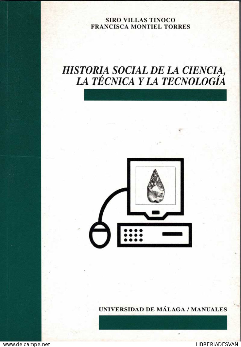 Historia Social De La Ciencia, La Técnica Y La Tecnología - Siro Villas Tinoco Y Francisca Montiel Torres - Sciences Manuelles