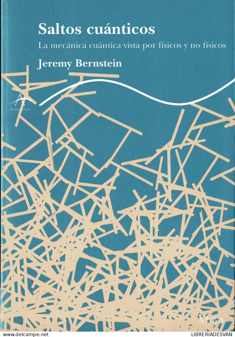 Saltos Cuánticos. La Mecánica Cuántica Vista Por Físicos Y No Físicos - Jeremy Bernstein - Handwetenschappen