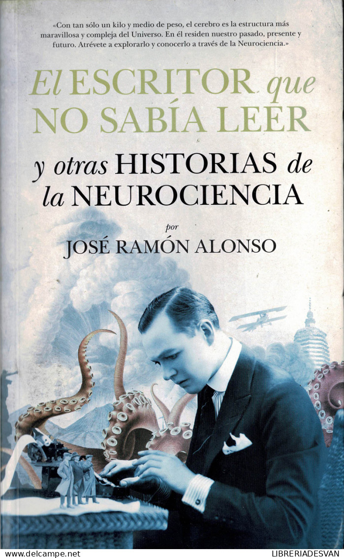 El Escritor Que No Sabía Leer Y Otras Historias De La Neurociencia - José Ramón Alonso - Ciencias, Manuales, Oficios