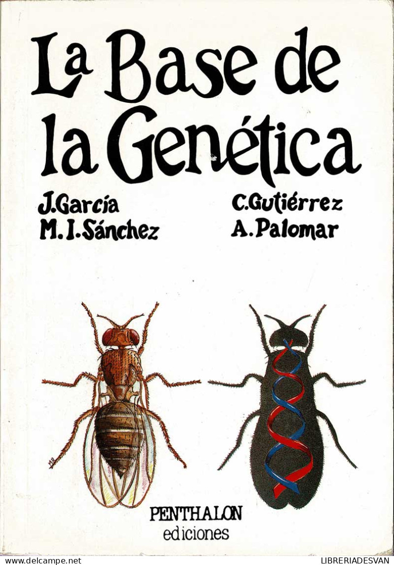 La Base De La Genética - J. García, M.I. Sánchez, C. Gutiérrez, A. Palomar - Ciencias, Manuales, Oficios