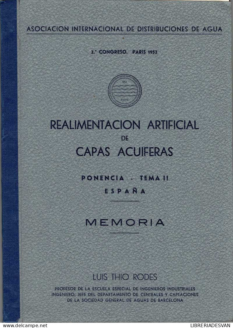 Realimentación Artificial De Capas Acuíferas. Ponencia. Tema II. España. Memoria + Planos - Luis Thio Rodes - Scienze Manuali