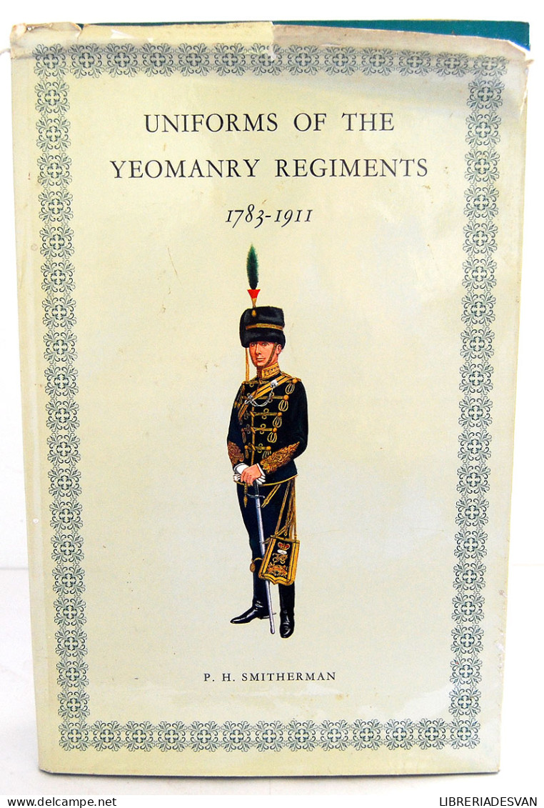 Uniforms Of The Yeomanry Regiments 1783-1911 - P. H. Smitherman - Geschiedenis & Kunst