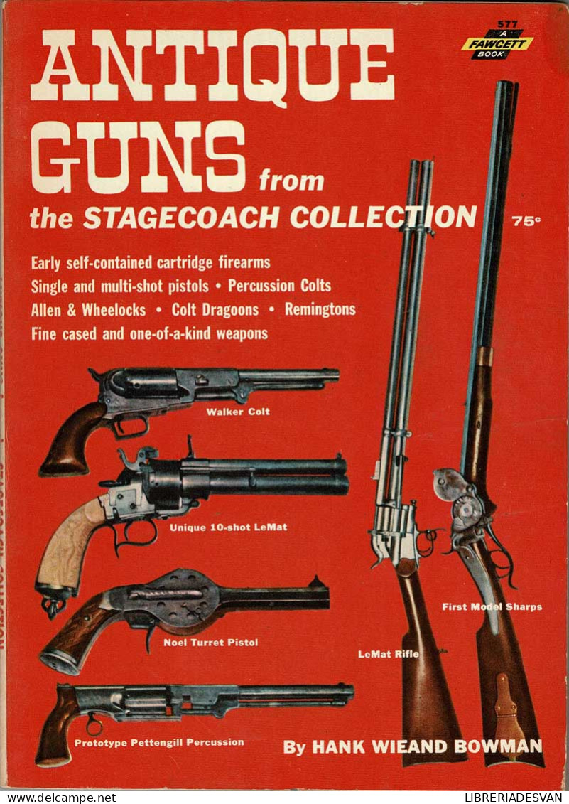 Antique Guns From The Stagecoach Collection - Hank Wieand Bowman - Histoire Et Art