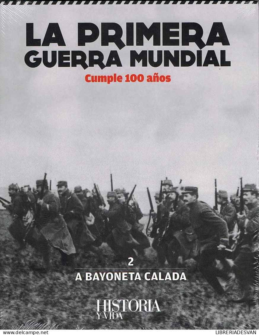 La Primera Guerra Mundial Cumple 100 Años Vol. 2. A Bayoneta Calada - History & Arts