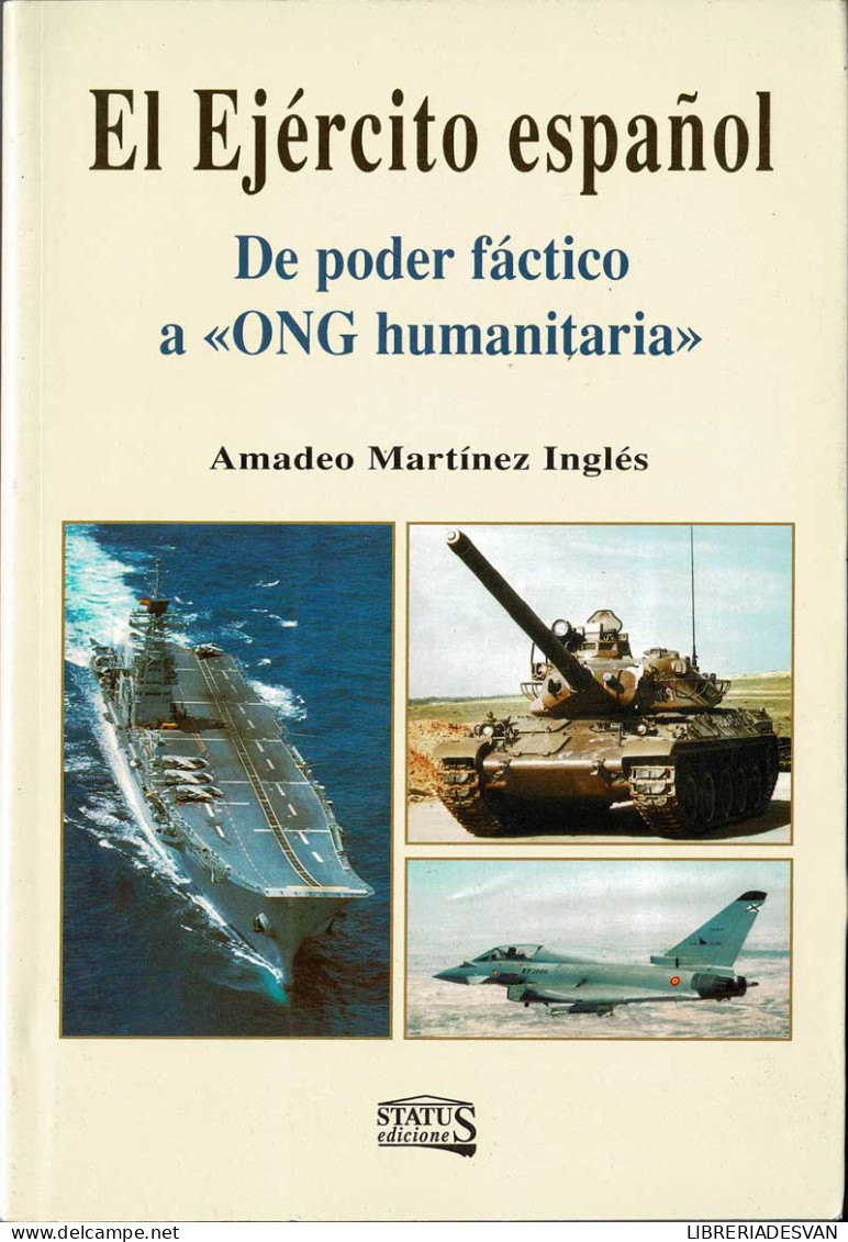 El Ejército Español. De Poder Fáctico A ONG Humanitaria - Amadeo Martínez Inglés - Geschiedenis & Kunst