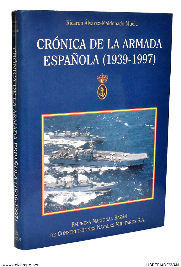 Crónica De La Armada Española (1939-1997) - Ricardo Alvarez-Maldonado Muela - History & Arts