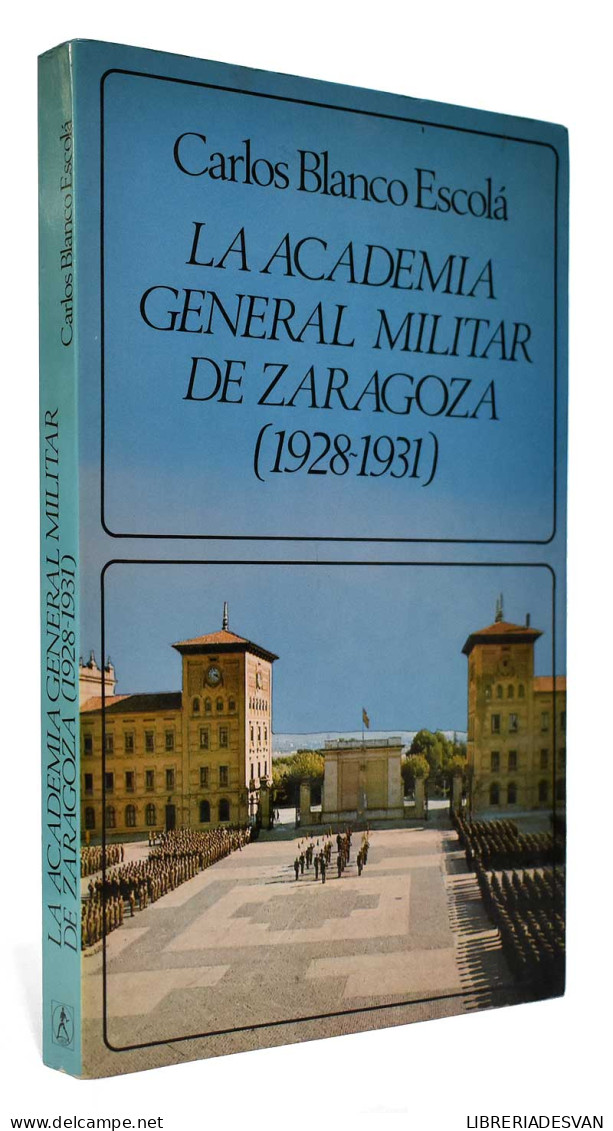 La Academia General Militar De Zaragoza (1928-1931) - Carlos Blanco Escolá - Geschiedenis & Kunst