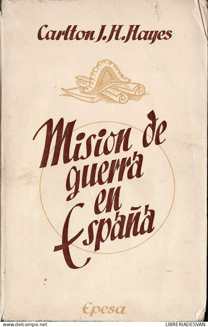 Misión De Guerra En España - Carlton J. H, Hayes - Geschiedenis & Kunst