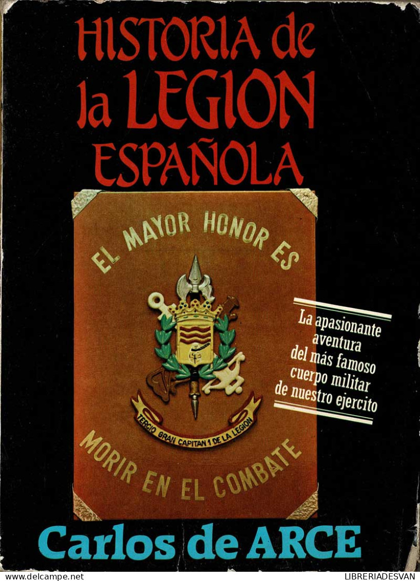 Historia De La Legión Española - Carlos De Arce - Histoire Et Art