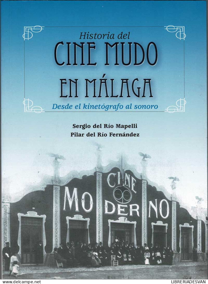 Historia Del Cine Mudo En Málaga. Desde El Kinetógrafo Al Sonoro - Sergio Del Río Mapelli Y Pilar Del Río Fernánde - Kunst, Vrije Tijd