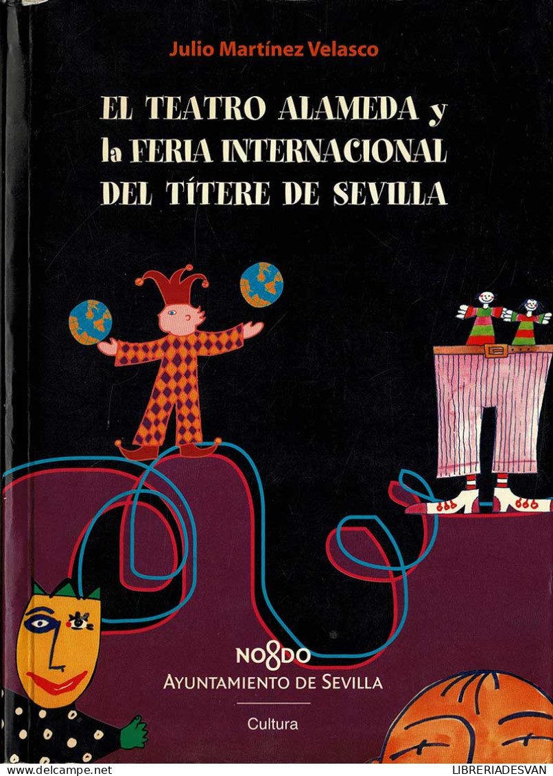 El Teatro Alameda Y La Feria Internacional Del Títere De Sevilla - Julio Martínez Velasco - Arte, Hobby