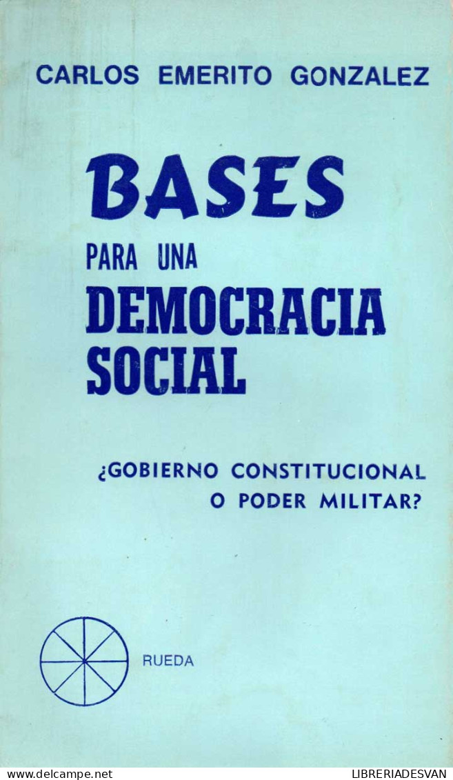 Bases Para Una Democracia Social ¿Gobierno Constitucional O Poder Militar? - Carlos Emerito González - Pensées