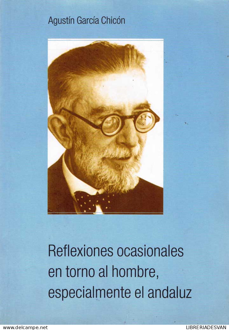 Reflexiones Ocasionales En Torno Al Hombre, Especialmente El Andaluz - Agustín García Chicón - Pensées