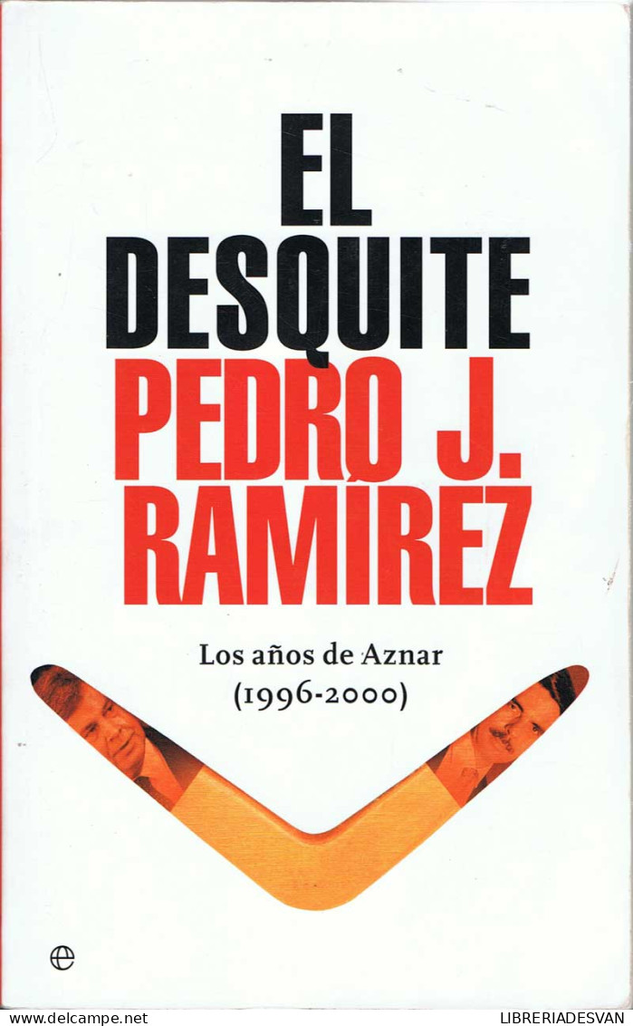 El Desquite. Los Años De Aznar (1996-2000) - Pedro J. Ramírez - Gedachten