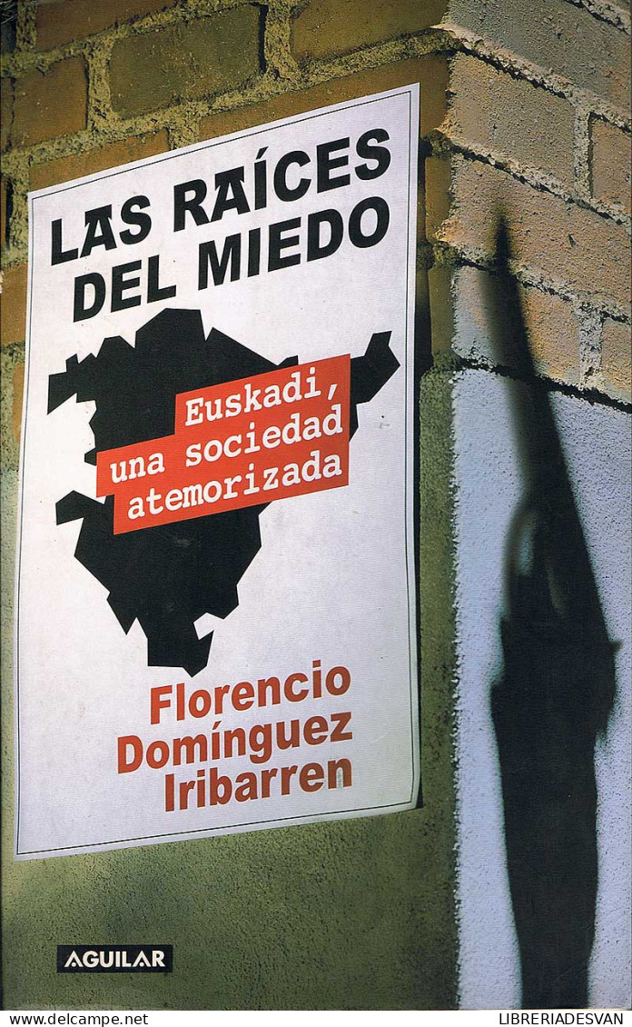 Las Raíces Del Miedo. Euskadi, Una Sociedad Atemorizada - Florencio Domínguez Iribarren - Gedachten