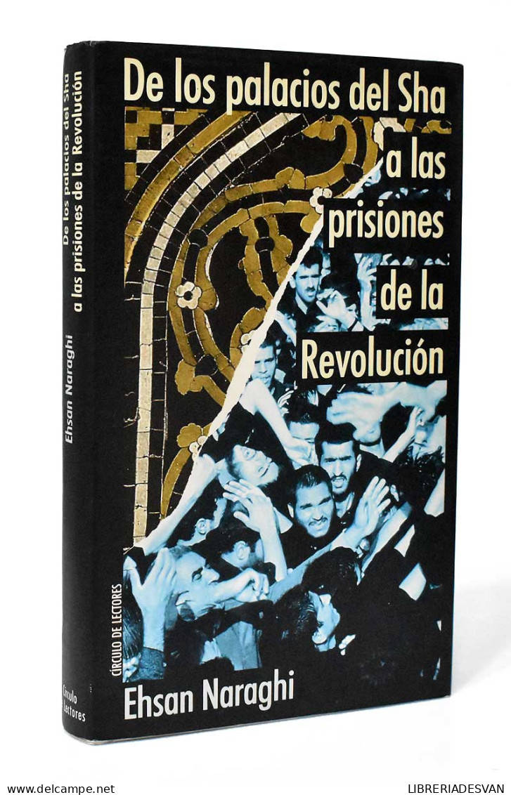 De Los Palacios Del Sha A Las Prisiones De La Revolución - Ehsan Naraghi - Pensamiento