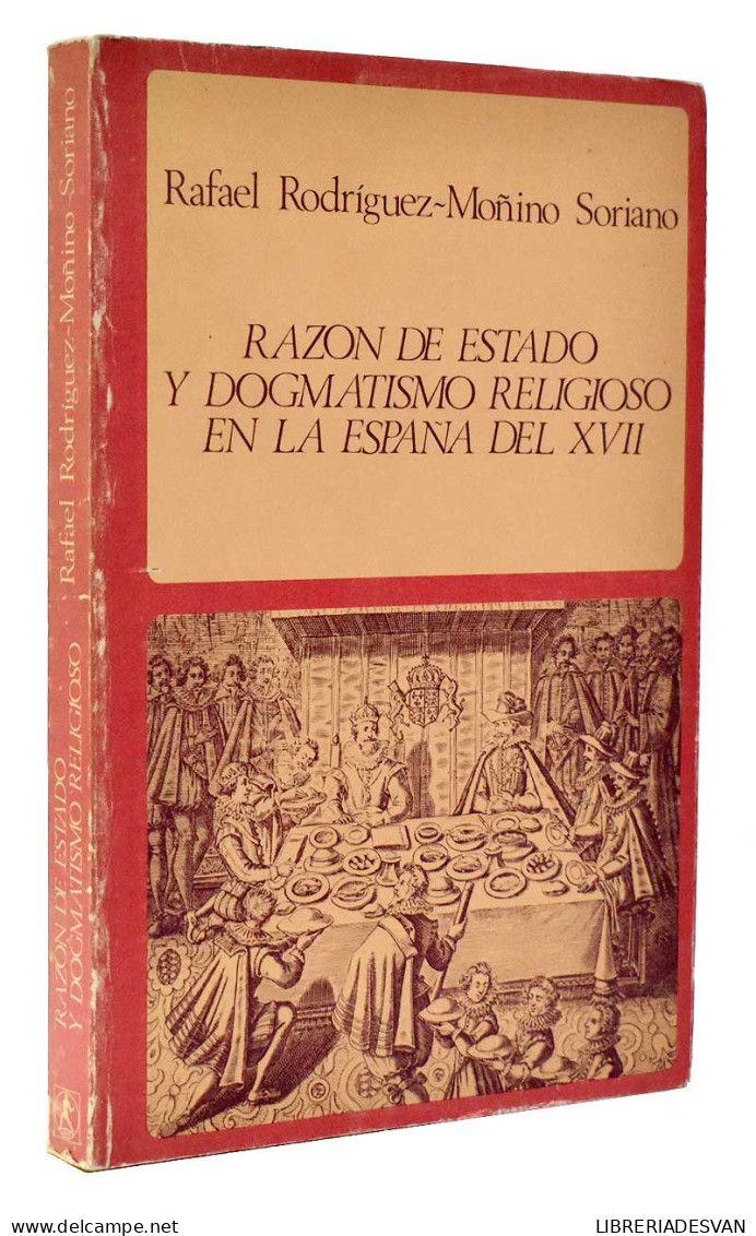 Razón De Estado Y Dogmatismo Religioso En La España Del XVII - Rafael Rodríguez-Moñino Soriano - Pensées
