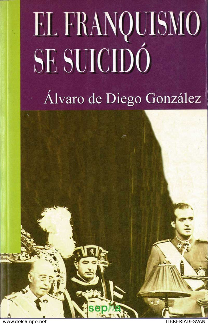 El Franquismo Se Suicidó - Alvaro De Diego González - Gedachten