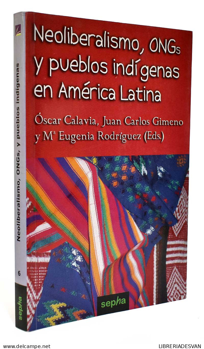 Neoliberalismo, ONGs Y Pueblos Indígenas En América Latina - O. Calavia, J.C. Gimeno Y Mª E. Rodríguez (Eds.) - Pensées